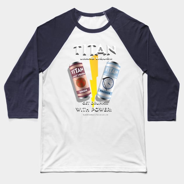 Titan Malt Liquor - Get Drunk With Power Baseball T-Shirt by tyrone_22